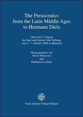Primavesi / Luchner | The Presocratics from the Latin Middle Ages to Hermann Diels | Buch | 978-3-515-09705-5 | sack.de