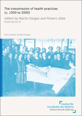Dinges / Jütte |  The transmission of health practices (c. 1500 to 2000) | Buch |  Sack Fachmedien