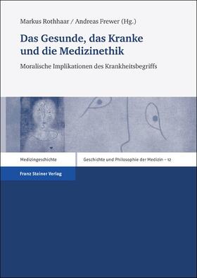Rothhaar / Frewer | Das Gesunde, das Kranke und die Medizinethik | Buch | 978-3-515-09938-7 | sack.de