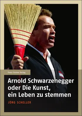 Scheller |  Arnold Schwarzenegger oder Die Kunst, ein Leben zu stemmen | Buch |  Sack Fachmedien