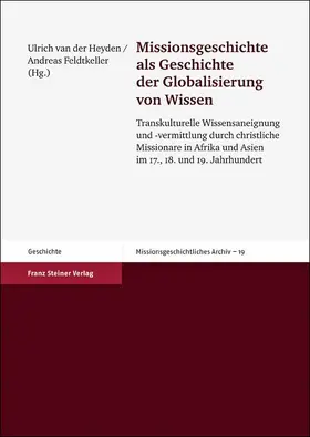 Heyden / Feldtkeller | Missionsgeschichte als Geschichte der Globalisierung von Wissen | Buch | 978-3-515-10196-7 | sack.de