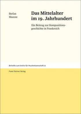 Morent | Das Mittelalter im 19. Jahrhundert | Buch | 978-3-515-10294-0 | sack.de