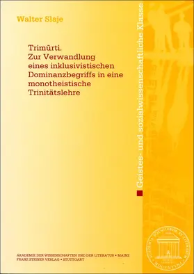 Slaje |  Trimurti. Zur Verwandlung eines inklusivistischen Dominanzbegriffs in eine monotheistische Trinitätslehre | Buch |  Sack Fachmedien