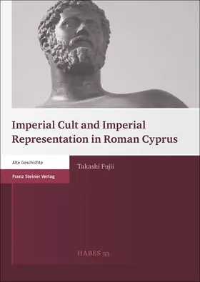 Fujii |  Imperial Cult and Imperial Representation in Roman Cyprus | eBook | Sack Fachmedien
