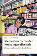 König |  Kleine Geschichte der Konsumgesellschaft | eBook | Sack Fachmedien
