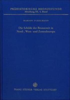 Uckelmann | Die Schilde der Bronzezeit in Nord-, West- und Zentraleuropa | Buch | 978-3-515-10378-7 | sack.de