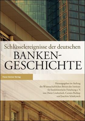 Lindenlaub / Burhop / Scholtyseck | Schlüsselereignisse der deutschen Bankengeschichte | Buch | 978-3-515-10446-3 | sack.de