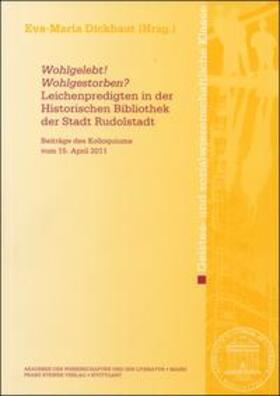 Dickhaut |  "Wohlgelebt! Wohlgestorben?" Leichenpredigten in der Historischen Bibliothek der Stadt Rudolstadt | Buch |  Sack Fachmedien