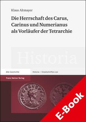Altmayer |  Die Herrschaft des Carus, Carinus und Numerianus als Vorläufer der Tetrarchie | eBook | Sack Fachmedien