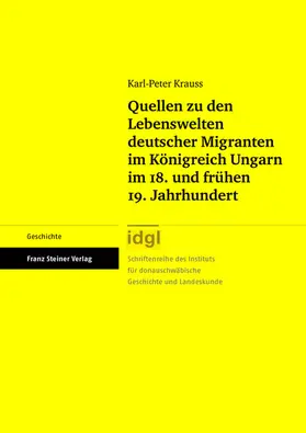 Krauss |  Quellen zu den Lebenswelten deutscher Migranten im Königreich Ungarn im 18. und frühen 19. Jahrhundert | eBook | Sack Fachmedien