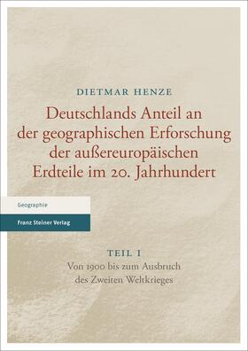 Henze |  Deutschlands Anteil an der geographischen Erforschung der außereuropäischen Erdteile im 20. Jahrhundert Teil 1 | Buch |  Sack Fachmedien