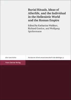 Waldner / Gordon / Spickermann |  Burial Rituals, Ideas of Afterlife, and the Individual in the Hellenistic World and the Roman Empire | eBook | Sack Fachmedien