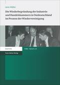 Müller |  Die Wiederbegründung der Industrie- und Handelskammern in Ostdeutschland im Prozess der Wiedervereinigung | Buch |  Sack Fachmedien