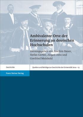 Bauer / Gerber / John | Ambivalente Orte der Erinnerung an deutschen Hochschulen | Buch | 978-3-515-11573-5 | sack.de