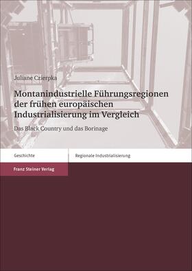 Czierpka |  Montanindustrielle Führungsregionen der frühen europäischen Industrialisierung im Vergleich | Buch |  Sack Fachmedien