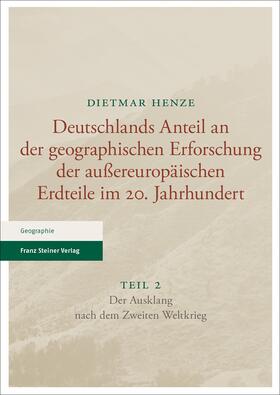 Henze |  Deutschlands Anteil an der geographischen Erforschung der außereuropäischen Erdteile im 20. Jahrhundert Teil 2 | Buch |  Sack Fachmedien