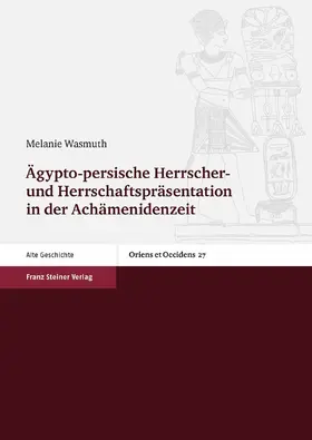 Wasmuth |  Ägypto-persische Herrscher- und Herrschaftspräsentation in der Achämenidenzeit | eBook | Sack Fachmedien