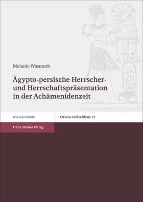Wasmuth | Ägypto-persische Herrscher- und Herrschaftspräsentation in der Achämenidenzeit | E-Book | sack.de