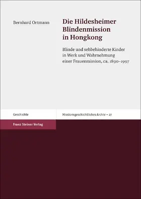 Ortmann |  Die Hildesheimer Blindenmission in Hongkong | Buch |  Sack Fachmedien