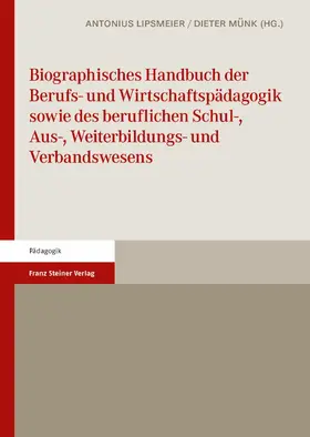 Lipsmeier / Münk |  Biographisches Handbuch der Berufs- und Wirtschaftspädagogik sowie des beruflichen Schul-, Aus-, Weiterbildungs- und Verbandswesens | eBook | Sack Fachmedien