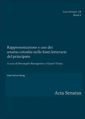 Buongiorno / Traina |  Rappresentazione e uso dei "senatus consulta" nelle fonti letterarie del principato | Buch |  Sack Fachmedien