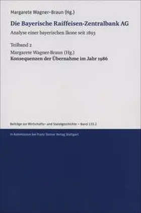 Wagner-Braun |  Die Bayerische Raiffeisen-Zentralbank AG. Analyse einer bayerischen Ikone seit 1893. Teilband 2 | Buch |  Sack Fachmedien