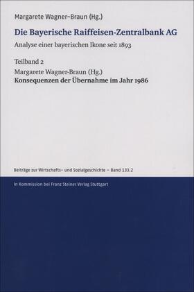 Wagner-Braun | Die Bayerische Raiffeisen-Zentralbank AG. Analyse einer bayerischen Ikone seit 1893. Teilband 2 | Buch | 978-3-515-12306-8 | sack.de