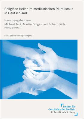 Teut / Dinges / Jütte |  Religiöse Heiler im medizinischen Pluralismus in Deutschland | Buch |  Sack Fachmedien