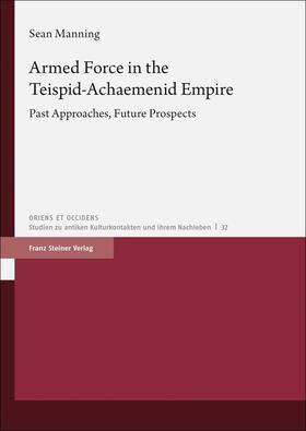 Manning | Manning, S: Armed Force in the Teispid-Achaemenid Empire | Buch | 978-3-515-12775-2 | sack.de