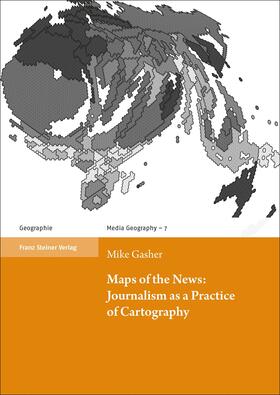 Gasher | Gasher, M: Maps of the News: Journalism as a Practice of Car | Buch | 978-3-515-12839-1 | sack.de