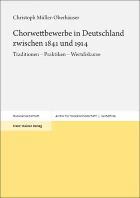 Müller-Oberhäuser |  Chorwettbewerbe in Deutschland zwischen 1841 und 1914 | Buch |  Sack Fachmedien