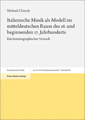 Chizzali |  Italienische Musik als Modell im mitteldeutschen Raum des 16. und beginnenden 17. Jahrhunderts | Buch |  Sack Fachmedien