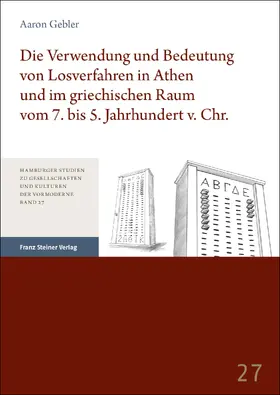 Gebler |  Die Verwendung und Bedeutung von Losverfahren in Athen und im griechischen Raum vom 7. bis 5. Jahrhundert v. Chr. | Buch |  Sack Fachmedien