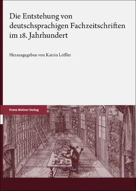 Löffler |  Die Entstehung von deutschsprachigen Fachzeitschriften im 18. Jahrhundert | Buch |  Sack Fachmedien