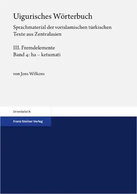Wilkens |  Uigurisches Wörterbuch Bd. 3: Fremdelemente. Teil 4: ha - ketumati | Buch |  Sack Fachmedien