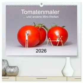 CALVENDO / Bogumil |  Tomatenmaler ... und andere Mini-Welten (hochwertiger Premium Wandkalender 2026 DIN A2 quer), Kunstdruck in Hochglanz | Sonstiges |  Sack Fachmedien