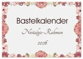 CALVENDO / SusaZoom |  Bastelkalender Nostalgie-Rahmen 2026 (Tischkalender 2026 DIN A5 quer), CALVENDO Monatskalender | Sonstiges |  Sack Fachmedien