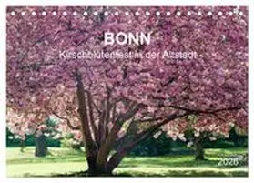 Reif / CALVENDO |  Bonn - Kirschblütenfest in der Altstadt (Tischkalender 2026 DIN A5 quer), CALVENDO Monatskalender | Sonstiges |  Sack Fachmedien
