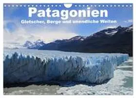 CALVENDO / Köhler |  Patagonien, Gletscher, Berge und unendliche Weiten (Wandkalender 2026 DIN A4 quer), CALVENDO Monatskalender | Sonstiges |  Sack Fachmedien