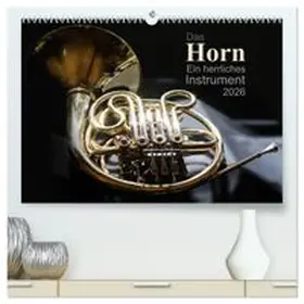 CALVENDO / Calmbacher |  Das Horn, ein herrliches Instrument (hochwertiger Premium Wandkalender 2026 DIN A2 quer), Kunstdruck in Hochglanz | Sonstiges |  Sack Fachmedien