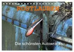 CALVENDO / Laue |  ROSTLAUBEN Die schönsten Autowracks (Tischkalender 2026 DIN A5 quer), CALVENDO Monatskalender | Sonstiges |  Sack Fachmedien