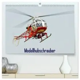 CALVENDO / Selig |  Modellhubschrauber (hochwertiger Premium Wandkalender 2026 DIN A2 quer), Kunstdruck in Hochglanz | Sonstiges |  Sack Fachmedien