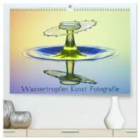 Nimmervoll / CALVENDO |  Wassertropfen Kunst Fotografie (hochwertiger Premium Wandkalender 2026 DIN A2 quer), Kunstdruck in Hochglanz | Sonstiges |  Sack Fachmedien