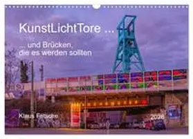 Fritsche / CALVENDO |  KunstLichtTore in Bochum - und Brücken, die es werden sollten (Wandkalender 2026 DIN A3 quer), CALVENDO Monatskalender | Sonstiges |  Sack Fachmedien