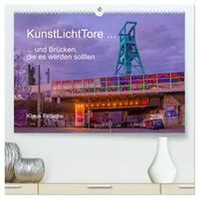 Fritsche / CALVENDO |  KunstLichtTore in Bochum - und Brücken, die es werden sollten (hochwertiger Premium Wandkalender 2026 DIN A2 quer), Kunstdruck in Hochglanz | Sonstiges |  Sack Fachmedien