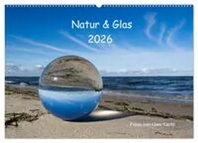 Kantz / CALVENDO |  Natur und Glas (Wandkalender 2026 DIN A2 quer), CALVENDO Monatskalender | Sonstiges |  Sack Fachmedien