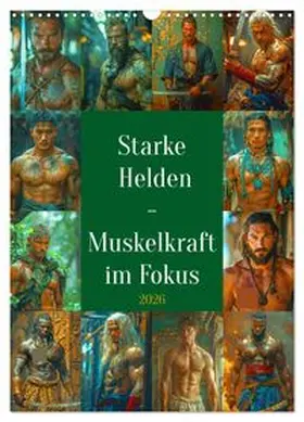 CALVENDO / Kowalski |  Starke Helden - Muskelkraft im Fokus (Wandkalender 2026 DIN A3 hoch), CALVENDO Monatskalender | Sonstiges |  Sack Fachmedien