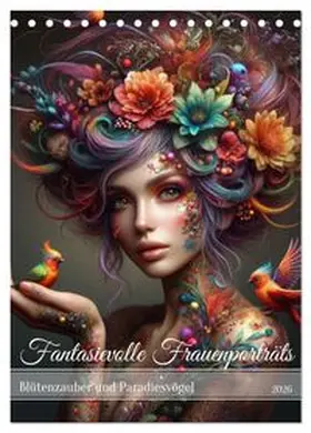 CALVENDO / Verena Scholze |  Fantasievolle Frauenporträts - Blütenzauber und Paradiesvögel (Tischkalender 2026 DIN A5 hoch), CALVENDO Monatskalender | Sonstiges |  Sack Fachmedien
