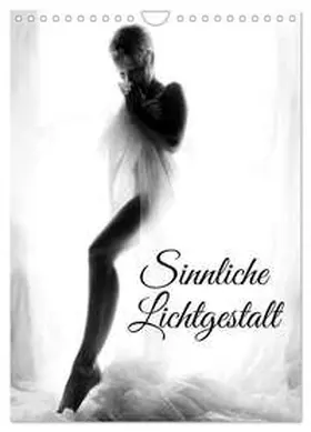 Lichtgestalt / CALVENDO |  Sinnliche Lichtgestalt (Wandkalender 2026 DIN A4 hoch), CALVENDO Monatskalender | Sonstiges |  Sack Fachmedien