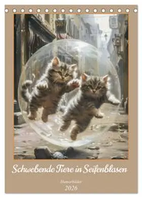 CALVENDO / Brunner-Klaus |  Schwebende Tiere in Seifenblasen - Humorbilder (Tischkalender 2026 DIN A5 hoch), CALVENDO Monatskalender | Sonstiges |  Sack Fachmedien